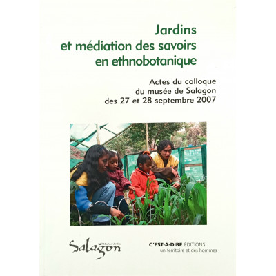 Jardins et médiation des savoirs en ethnobotanique. Actes colloque 2007