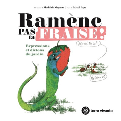 Ramène pas ta fraise ! Expressions et dictons du jardin